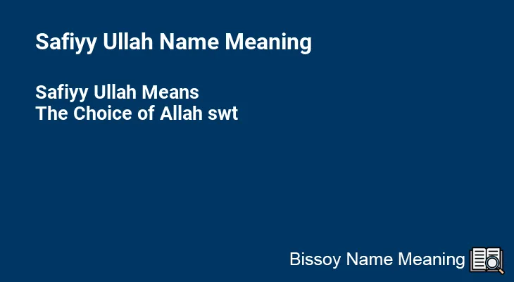 Safiyy Ullah Name Meaning